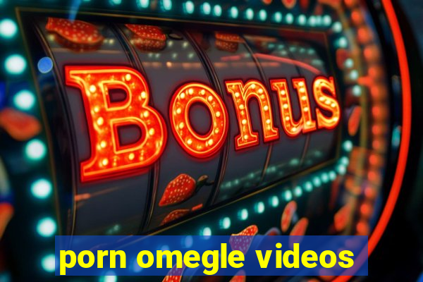 porn omegle videos